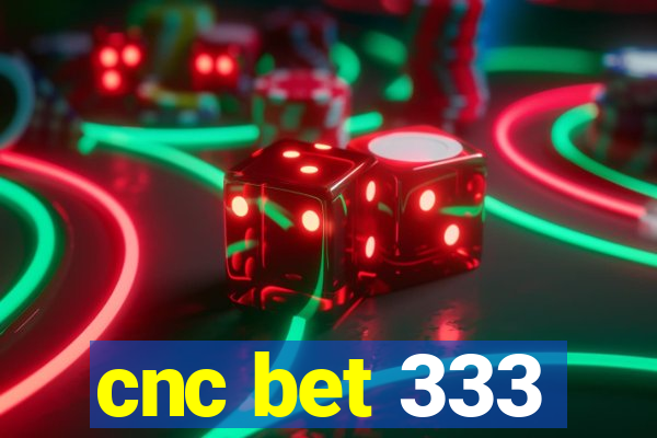 cnc bet 333